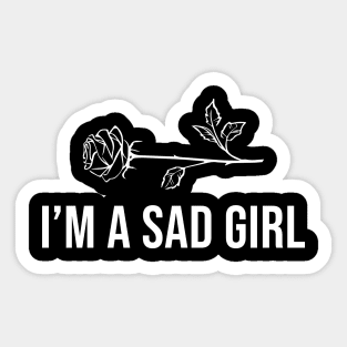 I'm A Sad Girl Sticker